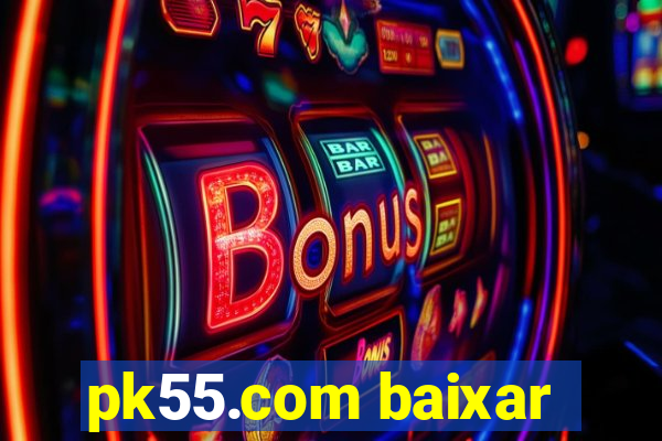 pk55.com baixar